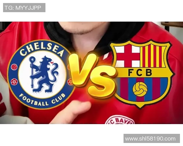 欧冠经典对决巴塞罗那与切尔西全场精彩回顾与分析